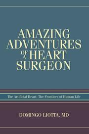Cover of: Amazing Adventures of a Heart Surgeon: The Artificial Heart by Domingo Liotta