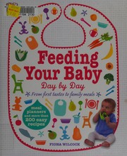 Cover of: Feeding your baby day by day: from first tastes to family meals