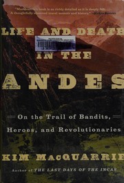 Cover of: Life and death in the Andes: on the trail of bandits, heroes, and revolutionaries