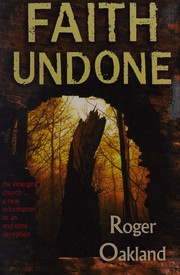 Cover of: Faith undone: the emerging church-- a new reformation or an end-time deception?