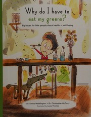 Cover of: Why Do I Have to Eat My Greens?: Big Issues for Little People about Health and Well-Being