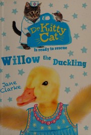 Cover of: Dr KittyCat Is Ready to Rescue: Willow the Duckling