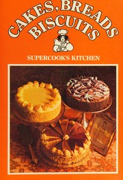 Cover of: Cakes, breads, biscuits