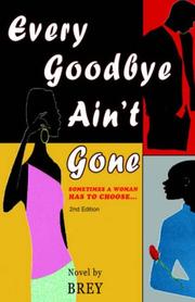 Cover of: Every Goodbye Ain't Gone: Sometimes a Woman has to Choose...