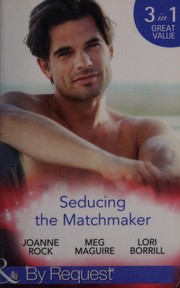 Cover of: Seducing the Matchmaker by Joanne Rock, Meg Maguire, Lori Borrill