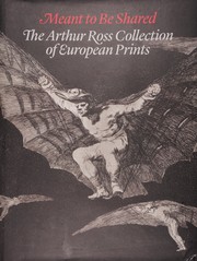 Cover of: Meant to Be Shared: The Arthur Ross Collection of European Prints