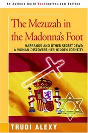 Cover of: The Mezuzah in the Madonna's Foot: Marranos and Other Secret Jews: A Woman Discovers Her Hidden Identity