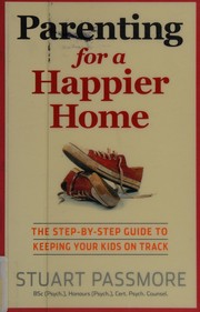Cover of: Parenting for a happier home: the step-by-step guide to keeping your kids on track