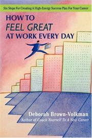 Cover of: How To Feel Great At Work Every Day: Six Steps For Creating A High-Energy Success Plan For Your Career