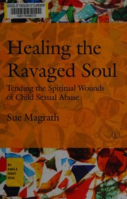 Cover of: Healing the ravaged soul: tending the spiritual wounds of child sexual abuse