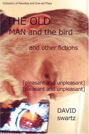 Cover of: The Old Man and the Bird and Other Fictions by David Swartz