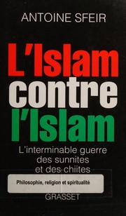 Cover of: L'islam contre l'islam: l'interminable guerre des sunnites et des chiites