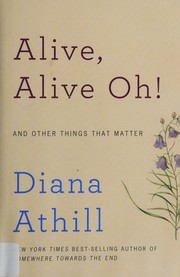 Cover of: Alive, alive oh! and other things that matter by Diana Athill