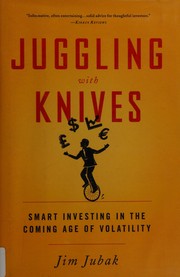 Cover of: Juggling with knives: smart investing in the coming age of volatility