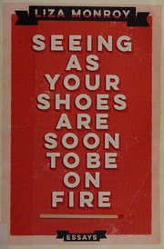 Cover of: Seeing as your shoes are soon to be on fire: essays