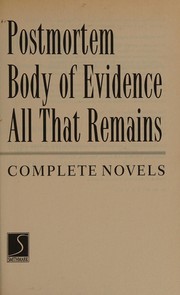 Cover of: Three complete novels: Postmortem, Body of evidence, All that remains