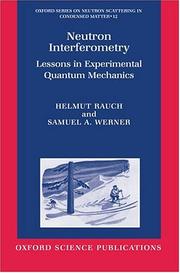 Cover of: Neutron Interferometry: Lessons in Experimental Quantum Mechanics (Oxford Series on Neutron Scattering in Condensed Matter, 12)