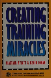 Cover of: Creating training miracles by Alastair Rylatt