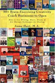 Cover of: 30+ Brain-Exercising Creativity Coach Businesses to Open: How to Use Writing, Music, Drama & Art Therapy Techniques for Healing