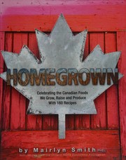 Cover of: Homegrown: celebrating the Canadian food we grow, raise and produce