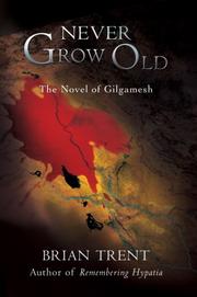Cover of: Never Grow Old: The Novel of Gilgamesh