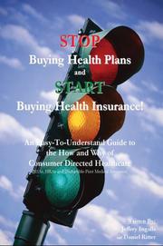 Cover of: STOP Buying Health Plans and START Buying Health Insurance!: An Easy-To-Understand Guide to the How and Why of Consumer Directed Healthcare (HSAs, HRAs and Deductible-First Medical Insurance)