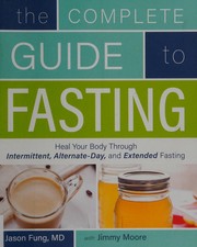 Cover of: The complete guide to fasting by Jason Fung
