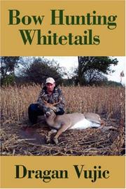 Cover of: Bow Hunting Whitetails by Dragan Vujic