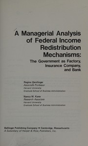 Cover of: A managerial analysis of Federal income redistribution mechanisms: the Government as factory, insurance company, and bank