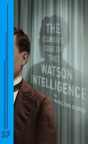Cover of: The (curious case of the) Watson Intelligence by Madeleine George