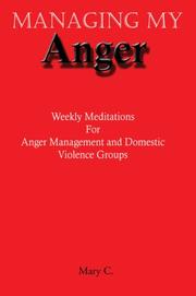 Cover of: Managing My Anger: Weekly Meditations For Anger Management and Domestic Violence Groups