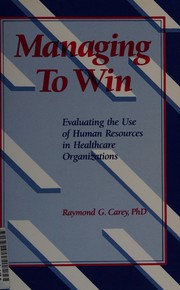 Cover of: Managing to win: evaluating the use of human resources in healthcare organizations