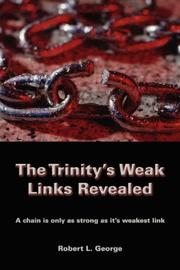 Cover of: The Trinity's Weak Links Revealed: A chain is only as strong as it's weakest link