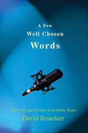 Cover of: A Few Well Chosen Words: More Wit and Wisdom from Public Radio