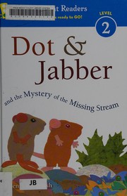 Cover of: Dot & Jabber and the mystery of the missing stream by Ellen Stoll Walsh