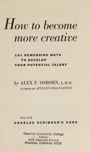 Cover of: How to become more creative: 101 rewarding ways to develop your potential talent
