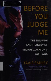 Cover of: Before you judge me: the triumph and tragedy of Michael Jackson's last days