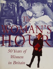 Cover of: The woman's hour: 50 years of British women.