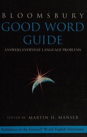 Cover of: Good word guide by editor, Martin H. Manser ; consultant editors, Jonathon Green and Betty Kirkpatrick ; compilers, Rosalind Fergusson and Jenny Roberts.