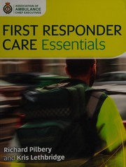 Cover of: First Responder Care Essentials by Richard Pilbery, Kris Lethbridge