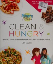 Cover of: Hungry girl clean & hungry: easy all-natural recipes for healthy eating in the real world