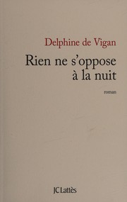 Rien ne s'oppose à la nuit by Delphine de Vigan