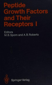 Cover of: Peptide growth factors and their receptors. by editors, Michael B. Sporn and Anita B. Roberts ; contributors, K.-I. Arai [et al...].
