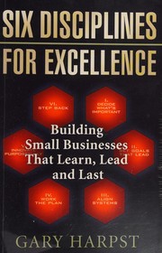 Cover of: Six disciplines for excellence: building small businesses that learn, lead, and last