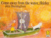 Cover of: Come away from the water, Shirley by John Burningham