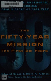 Cover of: The fifty year mission: the complete, uncensored, unauthorized oral history of Star trek