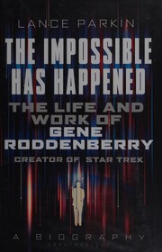 Cover of: Impossible Has Happened: The Life and Work of Gene Roddenberry, Creator of Star Trek