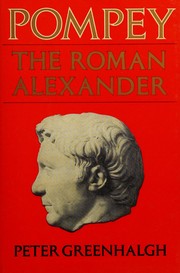 Pompey, the Roman Alexander by P. A. L. Greenhalgh