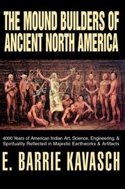 Cover of: The Mound Builders of Ancient North America: 4000 Years of American Indian Art, Science, Engineering, & Spirituality Reflected in Majestic Earthworks & Artifacts