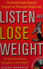 Cover of: Listen and lose weight: the breakthrough hypnosis program for permanent weight loss